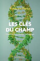 Couverture du livre « Les clés du champ : comment domestiquer les plantes » de Francois Parcy aux éditions Humensciences