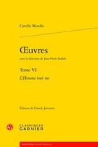 Couverture du livre « Oeuvres t.6 ; l'homme tout nu » de Catulle Mendes aux éditions Classiques Garnier