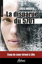 Couverture du livre « La disparue du 5701 : coup de coeur virtuel à Lille » de Greg Waden aux éditions Aubane