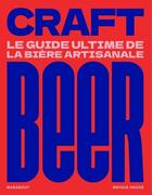 Couverture du livre « Le guide ultimate de la craft beer : Tout sur la bière artisanale » de Fabien Breuil et Baptiste Dufossez et Joseph Timmermans aux éditions Marabout