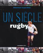 Couverture du livre « Un Siecle De Rugby ; Edition 2001 » de R Escot et J Riviere aux éditions Calmann-levy