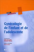 Couverture du livre « Gynecologie de l'enfant et de l'adolescente - n 31 » de Bouvattier/Thibaud aux éditions Doin