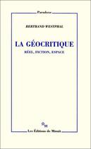 Couverture du livre « La géocritique ; réel, fiction, espace » de Bertrand Westphal aux éditions Minuit