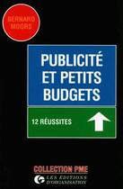 Couverture du livre « Publicité et petits budgets : 12 réussites : 12 réussites » de B. Moors aux éditions Organisation