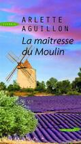 Couverture du livre « La maîtresse du moulin » de Arlette Aguillon aux éditions Succes Du Livre