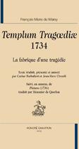 Couverture du livre « Templum tragoediae 1734 ; la fabrique d'une tragédie » de Francois-Marie De Marsy aux éditions Honore Champion