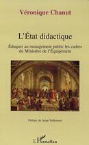 Couverture du livre « L'etat didactique - eduquer au management public les cadres du ministere de l'equipement » de Veronique Chanut aux éditions L'harmattan