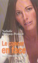 Couverture du livre « Le cancer en face - donnons toutes ses chances a la vie » de Marquay-Pernaut aux éditions Michel Lafon