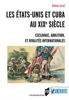 Couverture du livre « Les Etats-Unis et Cuba au XIXe siècle ; esclavage, abolition et rivalités internationales » de Rahma Jerad aux éditions Presses Universitaires De Rennes