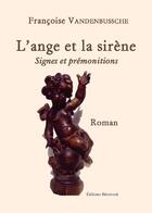 Couverture du livre « L'ange et la sirène ; signes et prémonitions » de Francoise Vandenbussche aux éditions Benevent