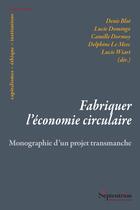 Couverture du livre « Fabriquer l'économie circulaire : Monographie d'un projet transmanche » de Denis Blot et Lucie Domingo et Camille Dormoy et Delphine Le Meec et Lucie Wiart aux éditions Pu Du Septentrion