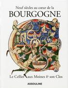 Couverture du livre « Neuf siècles au coeur de la Bourgogne ; le cellier aux moines et son clos » de Gilles Platret et Philippe Pascal aux éditions Assouline