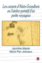 Couverture du livre « Carnets d'Alain Grandbois ou l'atelier portatif d'un poète voyageur » de Jacinthe Martel et Marie Pier Jolicoeur aux éditions Les Presses De L'universite Laval (pul)