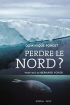 Couverture du livre « Perdre le nord » de Dominique Forget aux éditions Editions Boreal