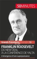 Couverture du livre « Franklin Roosevelt : du New Deal à la conférence de Yalta ; l'émergence d'une superpuissance » de Thoma Melchers aux éditions 50minutes.fr
