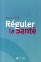 Couverture du livre « Reguler la sante » de Lopez Alain aux éditions Ehesp