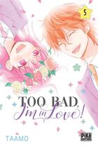 Couverture du livre « Too bad, I'm in love ! Tome 5 » de Taamo aux éditions Pika