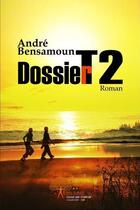 Couverture du livre « Dossier t2 » de Andre Bensamoun aux éditions Edilivre