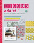 Couverture du livre « Tissu addict ! le carnet d'inspiration de la couturière » de Sophie Helene aux éditions Mango