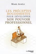 Couverture du livre « Les préceptes bouddhistes pour développer son potentiel professionnel » de Marie Aubele aux éditions Guy Trédaniel