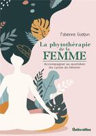 Couverture du livre « La phytothérapie de la femme ; acompagner au quotidien les cycles du féminin » de Fabienne Goddyn aux éditions Rustica