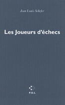 Couverture du livre « Les joueurs d'échec » de Jean-Louis Schefer aux éditions P.o.l