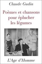 Couverture du livre « Poèmes et chanson pour éplucher les légumes » de Claude Gudin aux éditions L'age D'homme