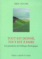 Couverture du livre « Tout est donné, tout est à faire ; les paradoxes de l'éthique théologique » de Eric Fuchs aux éditions Labor Et Fides