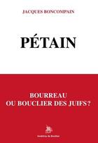 Couverture du livre « Pétain : bourreau ou bouclier des Juifs ? » de Jacques Boncompain aux éditions Godefroy De Bouillon