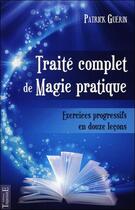 Couverture du livre « Traité complet de magie pratique ; exercices progressifs en douze leçons » de Patrick Guerin aux éditions Trajectoire