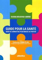 Couverture du livre « Guide pour la santé ; bien se connaître pour mieux se porter » de Diana Bouayad-Amine aux éditions Atlantica