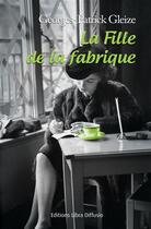 Couverture du livre « La fille de la fabrique » de Georges-Patrick Gleize aux éditions Libra Diffusio