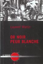 Couverture du livre « Or noir peur blanche » de Laurent Martin aux éditions Le Passage