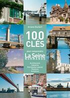 Couverture du livre « 100 clés pour comprendre la Seine de Giverny à l'estuaire ; peinture, littérature, industrie, architecture » de Ariane Duclert aux éditions Des Falaises