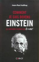 Couverture du livre « Comment Je Suis Devenu Einstein ; La Veritable Histoire De E=Mc2 » de Jean-Paul Auffray aux éditions Carnot