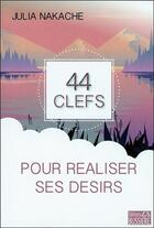 Couverture du livre « 44 clefs pour réaliser ses désirs » de Julia Nakache aux éditions Bussiere