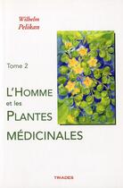 Couverture du livre « Homme Et Les Plantes Medicinales, Tome 2 » de Wilhelm Pelikan aux éditions Triades