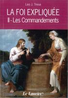 Couverture du livre « La foi expliquée t.2 ; les commandements » de Leo John Trese aux éditions Le Laurier