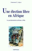 Couverture du livre « Une élection libre en Afrique ; la présidentielle du Bénin (1996) » de Emmanuel V. Adjovi aux éditions Karthala