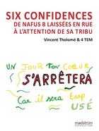 Couverture du livre « Six confidences : De nafus B laissées en rue à l'attention de sa tribu » de Vincent Tholome et 4 Tem aux éditions Maelstrom