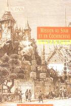 Couverture du livre « Mission au Siam et en Cochinchine ; l'ambassade de John Crawfurd en 1821-1822 » de George Finlayson aux éditions Olizane