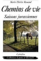 Couverture du livre « Chemins de vie, saisons jurassiennes » de Marie-Therese Renaud aux éditions Cabedita