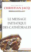 Couverture du livre « Le message initiatique des cathedrales (tome 1) » de Christian Jacq aux éditions Maison De Vie