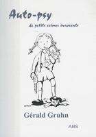 Couverture du livre « Auto-psy ; de petits crimes innocents » de Gérald Gruhn aux éditions Abs