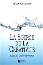 Couverture du livre « La source de la créativité ; l'art de la persévérance » de Julia Cameron aux éditions Octave