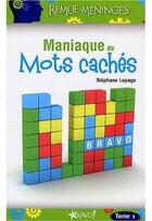 Couverture du livre « Maniaque de mots cachés t.1 » de Stephane Lepage aux éditions Bravo