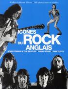Couverture du livre « Icônes du rock anglais ; Johan Lennon et The Beatles, David Bowie, Pink Floyd » de  aux éditions Consart
