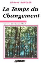 Couverture du livre « Le temps du changement » de Richard Bandler aux éditions La Temperance