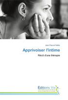 Couverture du livre « Apprivoiser l'intime ; récit d'une thérapie » de Jean-Pascal Halles aux éditions Vie