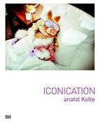 Couverture du livre « Anatol kotte iconication » de Vincent Wagner aux éditions Hatje Cantz